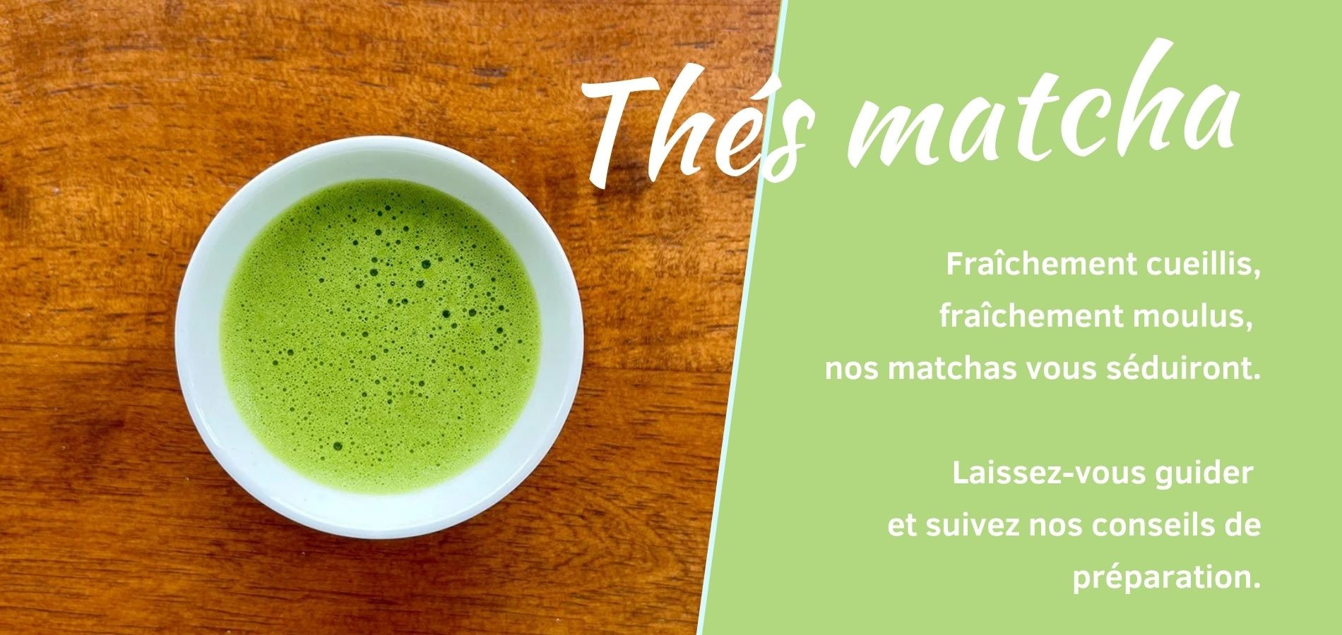 Découvrez nos Thés Matcha